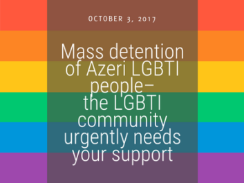 Text 'October 3, 2017 - Mass detention of Azeri LGBTI people– the LGBTI community urgently needs your support' on a rainbow flag background
