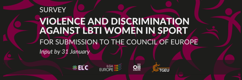 Text 'Survey. Violence and discrimination against LBTI women in sport. For submission to the Council of Europe. Input by 31 January' At the bottom logos of ELC, ILGA-Europe, OII Europe, and TGEU.